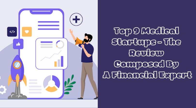 Top 9 Medical Startups - The Review Composed By A Financial Expert